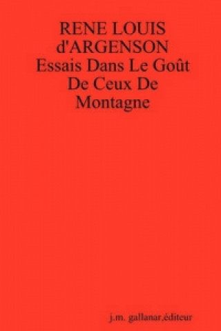 Kniha RENE LOUIS D"ARGENSON: Essais Dans Le Gout De Ceux De Montagne gallanar