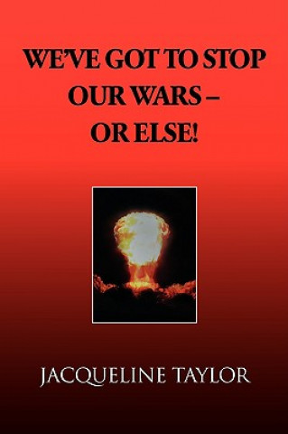 Книга We've Got to Stop Our Wars - Or Else! Jacqueline Taylor