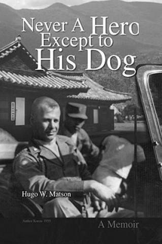 Könyv Never A Hero Except to His Dog Hugo W Matson