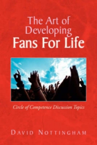 Könyv Art of Developing Fans for Life David Nottingham