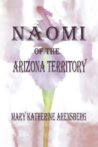 Kniha Naomi of the Arizona Territory Mary Katherine Arensberg