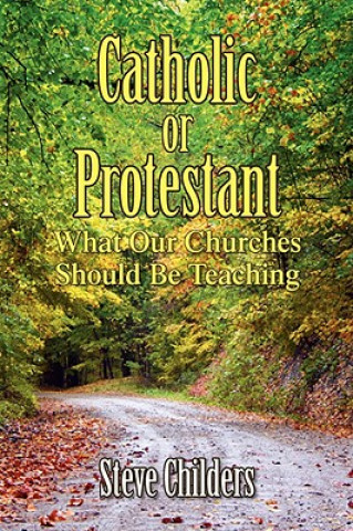 Книга Catholic or Protestant Steve Childers