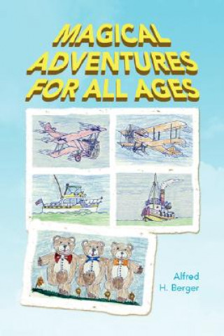 Knjiga Magical Adventures for All Ages Alfred H Berger