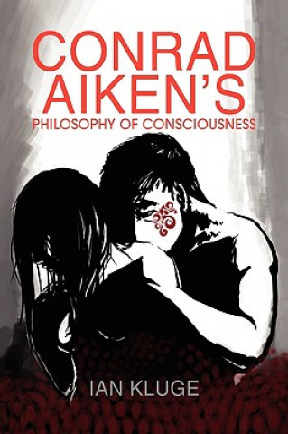 Książka Conrad Aiken's Philosophy of Consciousness Ian Kluge