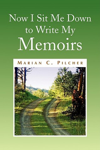 Carte Now I Sit Me Down to Write My Memoirs Marian C Pilcher