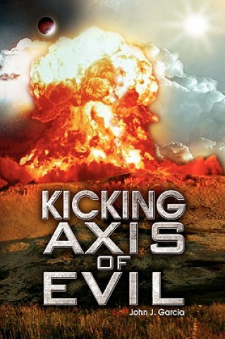 Kniha Kicking Axis of Evil John J Garcia
