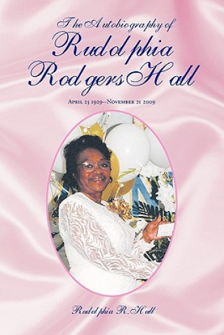 Kniha Autobiography of Rudolphia Rodgers Hall Rudolphia R Hall