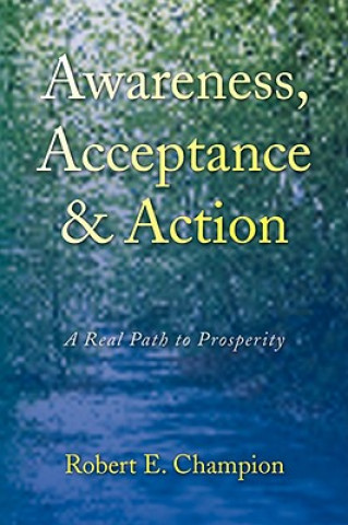 Kniha Awareness, Acceptance & Action Robert E Champion