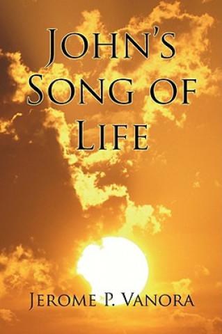 Kniha John's Song of Life Jerome P Vanora