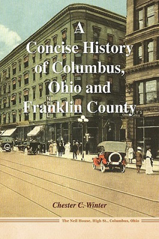 Kniha Concise History of Columbus, Ohio and Franklin County Chester C Winter