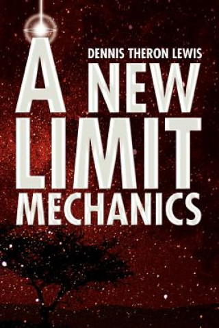 Kniha New Limit Mechanics Dennis Theron Lewis