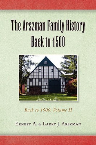 Könyv Arszman Family History Back to 1500 Vol.2 Ernest a & Larry J Arszman