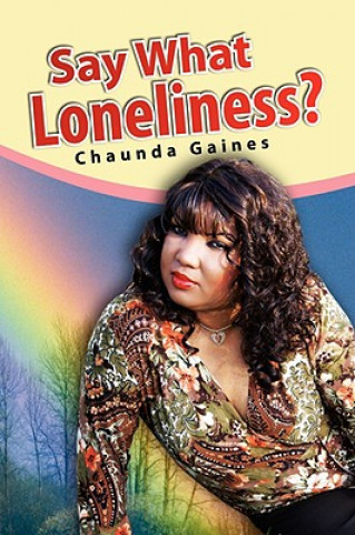 Kniha Say What Loneliness? Chaunda Gaines