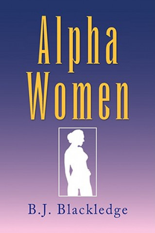 Книга Alpha Women B J Blackledge