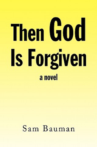 Kniha Then God Is Forgiven Sam Bauman