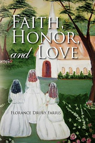 Kniha Faith, Honor, and Love Florance Drury Farris