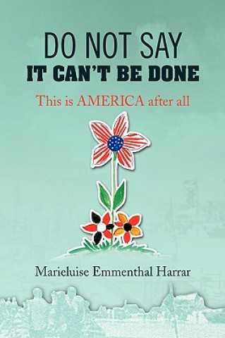 Libro Do Not Say It Can't Be Done Marieluise Emmenthal Harrar