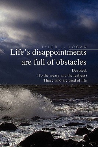 Könyv Life's Disappointments Are Full of Obstacles Tyler J Logan