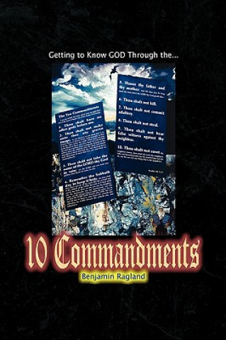 Könyv Getting To Know God Through The Ten Commandments Benjamin Ragland