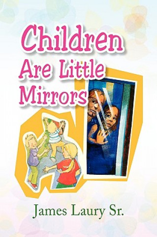 Carte Children Are Little Mirrors James Sr Laury