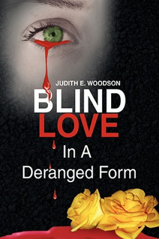 Kniha Blind Love in a Deranged Form Judith E Woodson