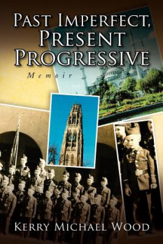 Könyv Past Imperfect, Present Progressive Kerry Michael Wood