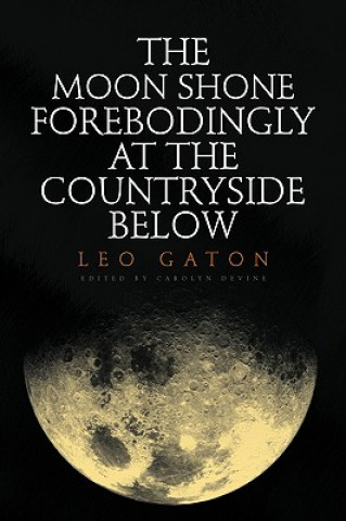 Könyv Moon Shone Forebodingly at the Countryside Below Leo Gaton