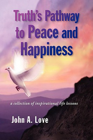 Carte Truth's Pathway to Peace and Happiness John A Love