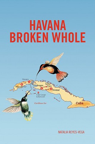 Könyv Havana Broken Whole Natalia Reyes-Vega