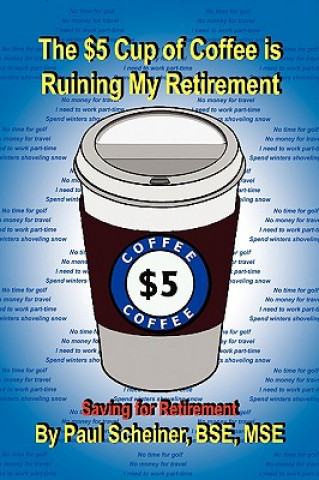 Kniha $5 Cup of Coffee Is Ruining My Retirement Paul Bse Mse Scheiner