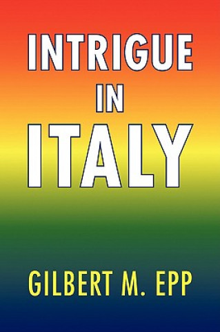 Kniha Intrigue in Italy Gilbert M Epp