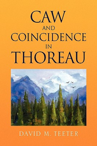 Carte Caw and Coincidence in Thoreau David M Teeter