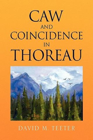 Книга Caw and Coincidence in Thoreau David M Teeter