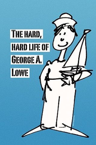 Carte Hard, Hard Life of George A. Lowe George Lowe