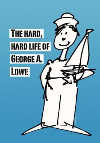 Carte Hard, Hard Life of George A. Lowe George Lowe