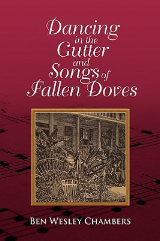 Könyv Dancing in the Gutter and Songs of Fallen Doves Ben Wesley Chambers