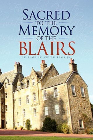 Könyv Sacred to the Memory of the Blairs Sr And T W Blair Jr T W Blair