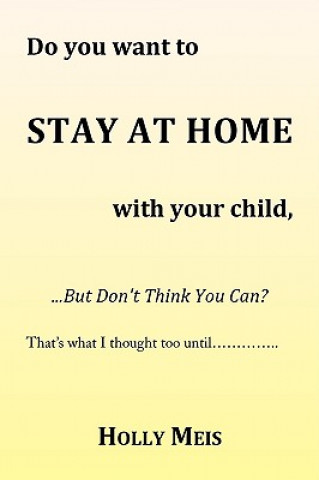 Book Do You Want to Stay at Home with Your Child... Holly Meis