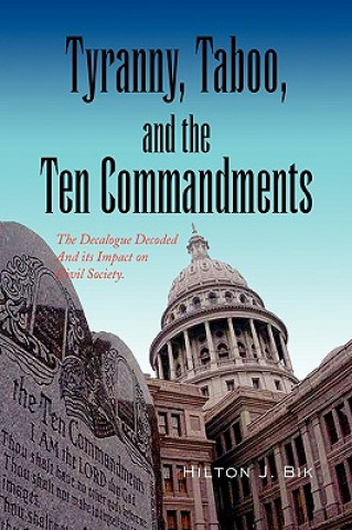 Könyv Tyranny, Taboo, and the Ten Commandments Hilton J Bik