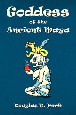 Könyv Goddess of the Ancient Maya Douglas T Peck