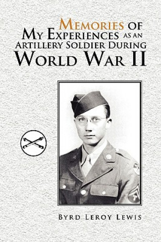 Livre Memories of My Experiences As An Artillery Soldier During World War II Byrd Leroy Lewis