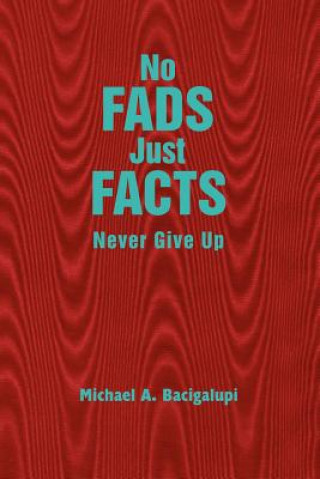 Carte No Fads Just Facts Michael A Bacigalupi