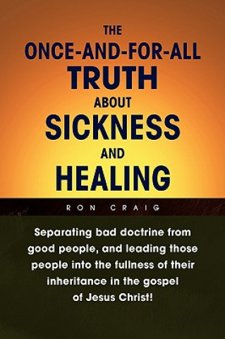 Buch Once-And-For-All Truth About Sickness and Healing Ron Craig