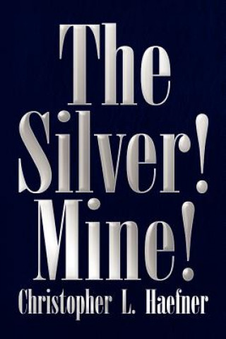 Livre Silver! Mine! Christopher L Haefner