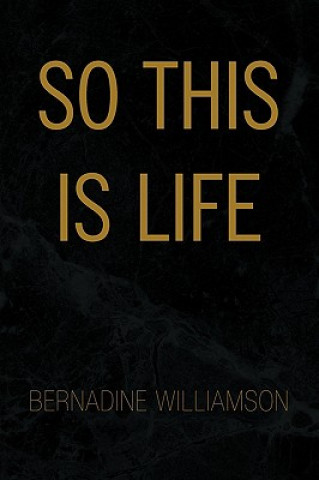 Kniha So This Is Life Bernadine Williamson