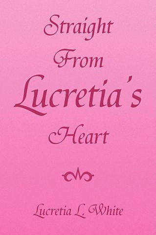 Carte Straight from Lucretia's Heart Lucretia L White