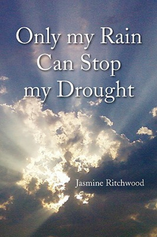 Könyv Only My Rain Can Stop My Drought Jasmine Ritchwood