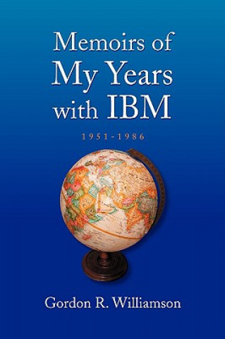 Könyv Memoirs of My Years with IBM Gordon R Williamson