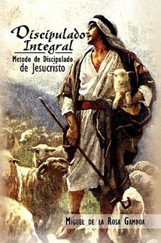 Knjiga Discipulado Integral Miguel De La Rosa Gamboa