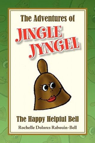 Könyv Adventures of Jingle Jyngel Rochelle Dolores Rabouin-Bell